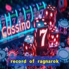 record of ragnarok 3 temporada dublado